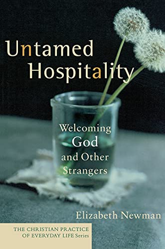 Untamed Hospitality: Welcoming God and Other Strangers (The Christian Practice of Everyday Life) von Brazos Press